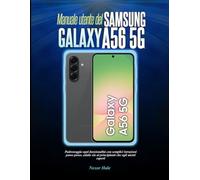 Manuale utente del Samsung Galaxy A56 5G: Padroneggia ogni funzionalità con semplici istruzioni passo passo, adatte sia ai principianti che agli utenti esperti