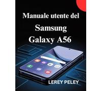 Manuale utente del Samsung Galaxy A56: Manuale pratico per la configurazione, le app, la fotocamera utilizzo quotidiano