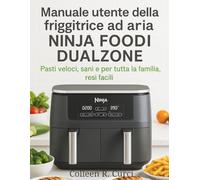 Manuale utente della friggitrice ad aria NINJA FOODI DUALZONE: Pasti veloci, sani e per tutta la famiglia, resi facili