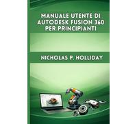 MANUALE UTENTE DI AUTODESK FUSION 360 PER PRINCIPIANTI