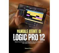 Manuale utente di Logic Pro 12: Impara la produzione musicale passo dopo passo con progetti reali e flussi di lavoro pratici.