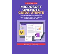 Manuale utente di Microsoft OneNote edizione 2026: Organizza appunti, progetti e idee senza sforzo con lezioni chiare e dettagliate