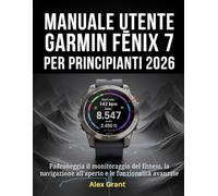 Manuale utente Garmin Fēnix 7 per principianti 2026: Padroneggia il monitoraggio del fitness, la navigazione all'aperto e le funzionalità avanzate