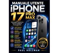 Manuale utente iPhone 17 Pro Max: Padroneggiare rapidamente. Usalo con intelligenza. Fai più esperienze.