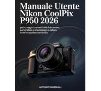 Manuale utente Nikon Coolpix P950 2026: padroneggia i comandi della fotocamera, personalizza le impostazioni e cattura scatti mozzafiato con facilità