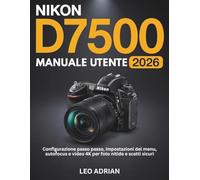 Manuale Utente Nikon D7500 2026: Configurazione passo passo, impostazioni del menu, autofocus e video 4K per foto nitide e scatti sicuri