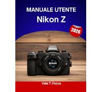 Manuale utente Nikon Z 2026: Un manuale passo passo per padroneggiare ogni funzionalità con suggerimenti e trucchi di esperti per principianti e senior