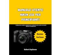 Manuale utente Nikon Z30 per principianti: Configurazione semplice, comandi, menu e tecniche di scatto creative con tutorial illustrati e consigli pratici.