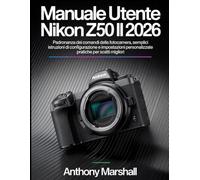 Manuale utente Nikon Z50 II 2026: Padronanza dei comandi della fotocamera, semplici istruzioni di configurazione e impostazioni personalizzate pratiche per scatti migliori