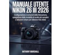 Manuale utente Nikon Z6 III 2026: Configurazione e comandi della fotocamera, spiegazione delle modalità di scatto più semplici e istruzioni chiare per ottenere foto nitide