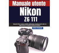 Manuale utente Nikon Z6 III: Spiegazioni chiare e concise su obiettivi, stabilizzazione e tecniche di scatto rapido, con suggerimenti per la risoluzione immediata dei problemi.
