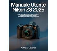 Manuale utente Nikon Z8 2026: Scopri tutto il potenziale della tua fotocamera con semplici impostazioni pratiche, consigli fotografici e tecniche professionali