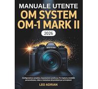 Manuale utente OM SYSTEM OM-1 Mark II 2026: Configurazione semplice, impostazioni autofocus, Pro Capture, modalità personalizzate, video e risoluzione dei problemi per principianti