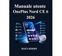Manuale utente OnePlus Nord CE 6 2026: Guida pratica alle funzionalità smart, alla fotografia, alle prestazioni e alla produttività quotidiana