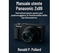 Manuale utente Panasonic Zs99: Istruzioni passo passo per padroneggiare le funzionalità della tua fotocamera