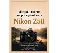 Manuale utente per principianti della Nikon Z5II: Padroneggiare la fotografia digitale con facilità e sicurezza