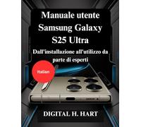 Manuale utente Samsung Galaxy S25 Ultra: Dall'installazione all'utilizzo da parte di esperti