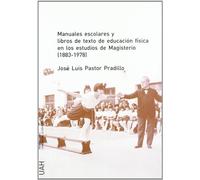 Manuales escolares y libros de texto de educación física en los estudios de Magisterio (1833-1978) (SIN COLECCION)