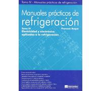 Manuales Prácticos de Refrigeración IV: Electricidad y Electrónica Aplicadas a la Refrigeración: 4