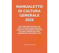 MANUALETTO DI CULTURA GENERALE 2026: PER CONCORSI IN POLIZIA DI STATO, POLIZIA PENITENZIARIA, ARMA DEI CARABINIERI, ESERCITO ITALIANO, MARINA MILITARE, AERONAUTICA MILITARE, VV.FF.