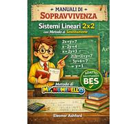 Manuali di Sopravvivenza di Mr Numerello: Sistemi Lineari 2x2 con Metodo di sostituzione (Manuali di Sopravvivenza di Mr Numerello - Capire senza tutor)