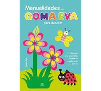 Manualidades Con Goma Eva Para Decorar: Diseños muy Originales, Fáciles de Seguir Paso a Paso: 2 (Mi Primer Blog de Manualidades)