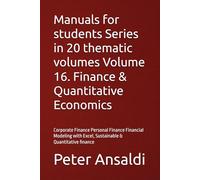Manuals for students Series in 20 thematic volumes Volume 16. Finance & Quantitative Economics: Corporate Finance Personal Finance Financial Modeling with Excel, Sustainable & Quantitative finance