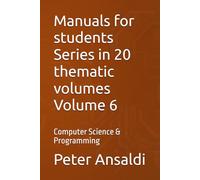 Manuals for students Series in 20 thematic volumes Volume 6: Computer Science & Programming