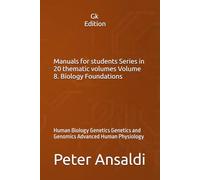 Manuals for students Series in 20 thematic volumes Volume 8. Biology Foundations: Human Biology Genetics Genetics and Genomics Advanced Human Physiology