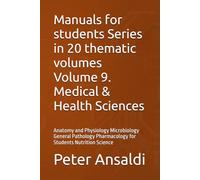 Manuals for students Series in 20 thematic volumes Volume 9. Medical & Health Sciences: Anatomy and Physiology Microbiology General Pathology Pharmacology for Students Nutrition Science
