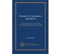 Manuals of emergency legislation: Food supply manual, rev, to July 31st, 1918, comprising the food controller's powers and orders, and orders of other departments ancillary thereto