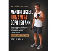 Manubri Leggeri, Forza Vera dopo i 50 Anni: Esercizi semplici con i manubri da fare a casa in 25 minuti per uomini: ricostruisci i muscoli, rispetta le articolazioni e torna a sentirti solido