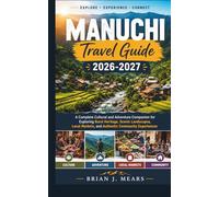 Manuchi Travel Guide 2026-2027: A Complete Cultural and Adventure Companion for Exploring Rural Heritage, Scenic Landscapes, Local Markets, and Authentic Community Experiences