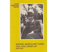 Manuel Bartolomé Cossío: Una vida ejemplar (1857-1935) (Ensayo e investigación)