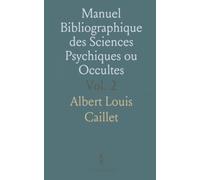 Manuel Bibliographique des Sciences Psychiques ou Occultes: Magie, Astrologie, Kabbale, Curiosités; par E.-L. Caillet