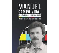 Manuel Campo Vidal. Pasión por la comunicación: Medio siglo de periodismo (versión en b/n)