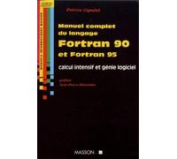Manuel complet du langage Fortran 90 et Fortran 95: Calcul intensif et génie logiciel