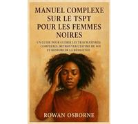 MANUEL COMPLEXE SUR LE TSPT POUR LES FEMMES NOIRES: Un guide pour guérir les traumatismes complexes, retrouver l'estime de soi et renforcer la résilience