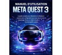 Manuel d’utilisation Meta Quest 3: Le guide complet pour débutants et utilisateurs avancés avec configuration pas à pas, astuces et conseils, ... réalité virtuelle et fonctionnalités caches