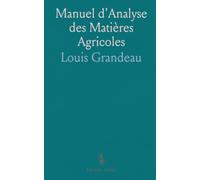 Manuel d'Analyse des Matières Agricoles: Méthodes pratiques et reproductibles pour doser sols, engrais et produits animaux