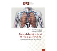 Manuel d'Anatomie et Physiologie Humaine: Apprendre l'essentiel de l'être humain