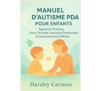 MANUEL D'AUTISME PDA POUR ENFANTS: Approche Pratique Gérer l'anxiété, Explosions Émotionnelles et Comportements Difficiles