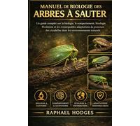 MANUEL DE BIOLOGIE DES ARBRES À SAUTER: Un guide complet sur la biologie, le comportement, l'écologie, l'évolution et les remarquables adaptations du ... cicadelles dans les environnements naturels.