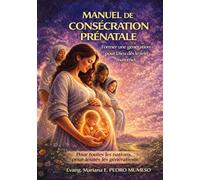 MANUEL DE CONSÉCRATION PRÉNATALE: FORMER UNE GENERATION POUR DIEU DES LE SEIN MATERNEL