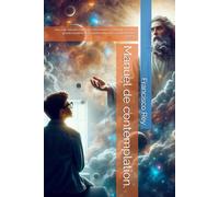 Manuel de contemplation.: Une vraie virtualité, interactive, très vivante. Contemplez les plus grands mystères de la création depuis la sécurité de votre maison.