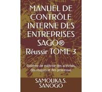 MANUEL DE CONTRÔLE INTERNE DES ENTREPRISES SAGO® Réussir TOME 3: Système de maîtrise des activités, des risques et des processus (Collection SAGO® Réussir)