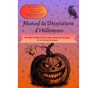 Manuel de décorations d'Halloween: DIY facile à réaliser pour les petits comme pour les grands et avec très peu de moyens
