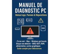 MANUEL DE DIAGNOSTIC PC: Démarrage, Pannes et réparation
