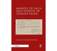 Manuel de Falla and Visions of Spanish Music