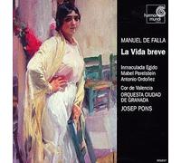 Manuel de Falla: La Vida Breve - Inmaculada Egido / Mabel Perelstein / Antonio Ordo?Eez / Cor de Valencia / Orquesta Ciudad de Granada / Josep Pons by Harmonia Mundi Fr.